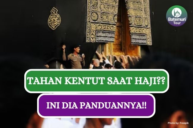 Bolehkah Tahan Kentut saat Ibadah Haji? Ini Dia Panduannya!!